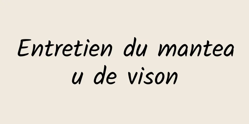 Entretien du manteau de vison