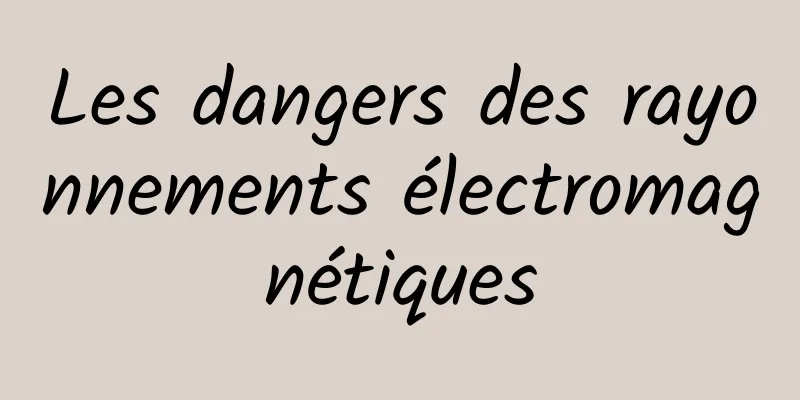 Les dangers des rayonnements électromagnétiques