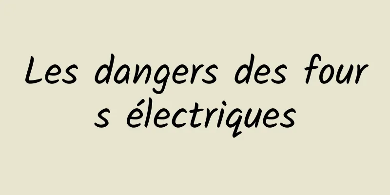 Les dangers des fours électriques