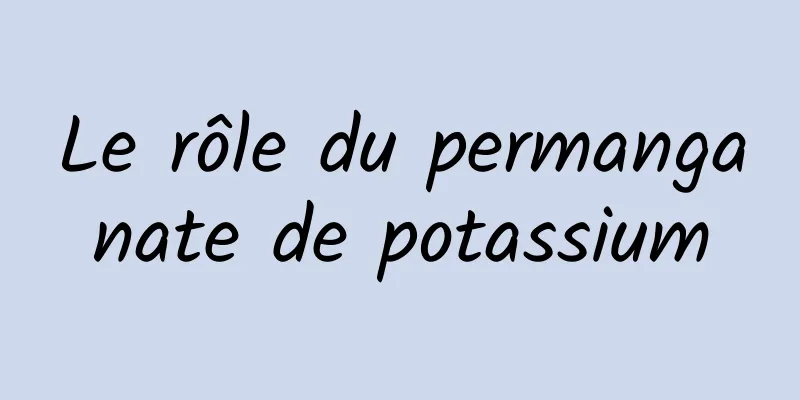 Le rôle du permanganate de potassium