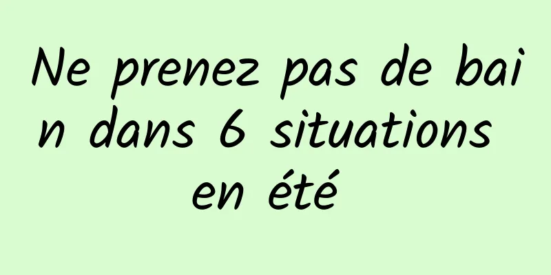 Ne prenez pas de bain dans 6 situations en été 