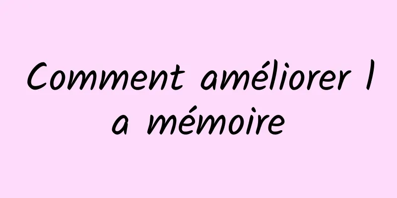 Comment améliorer la mémoire