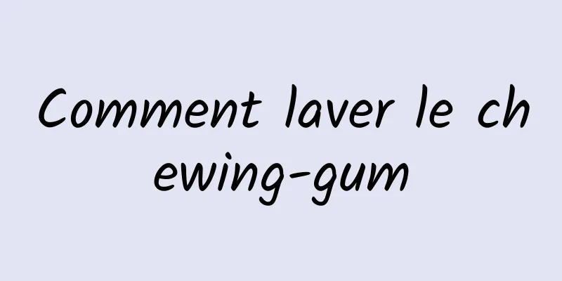 Comment laver le chewing-gum