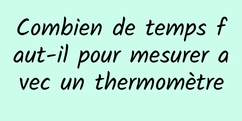 Combien de temps faut-il pour mesurer avec un thermomètre