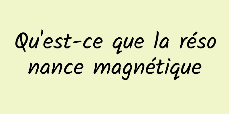 Qu'est-ce que la résonance magnétique