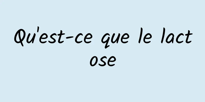 Qu'est-ce que le lactose