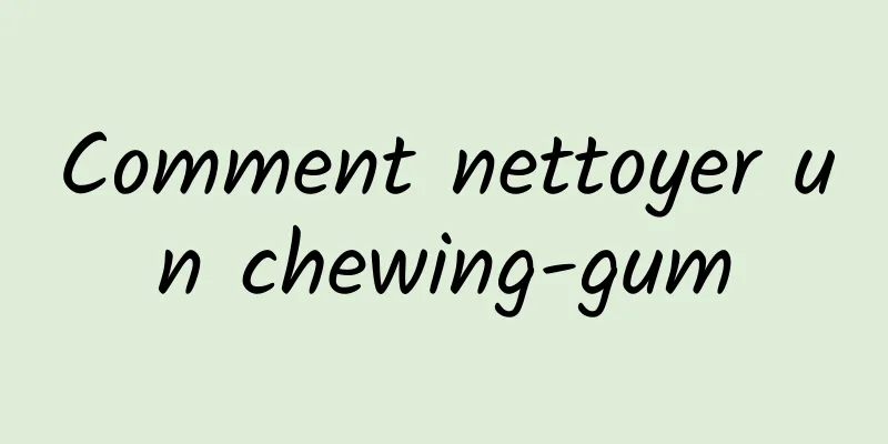 Comment nettoyer un chewing-gum