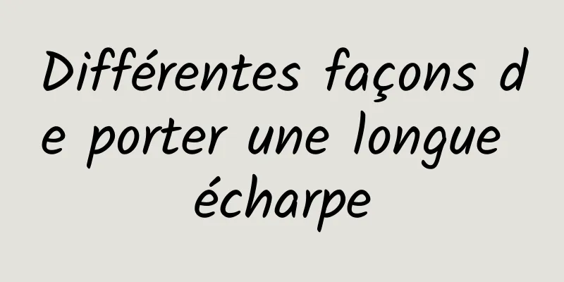 Différentes façons de porter une longue écharpe