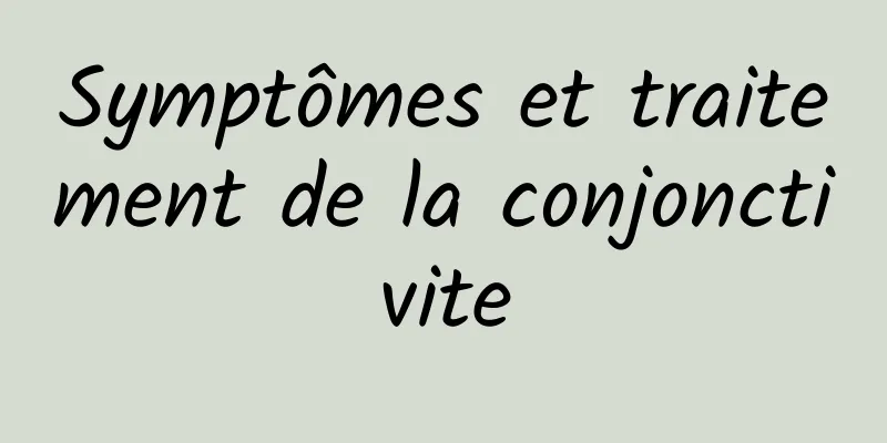 Symptômes et traitement de la conjonctivite