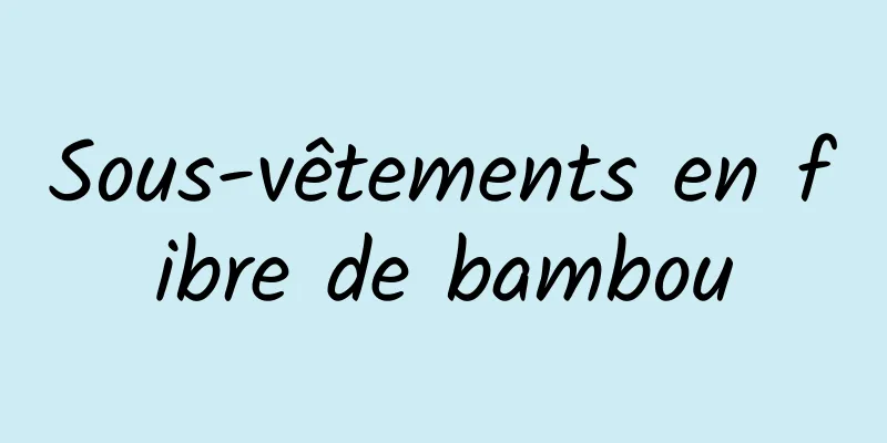 Sous-vêtements en fibre de bambou