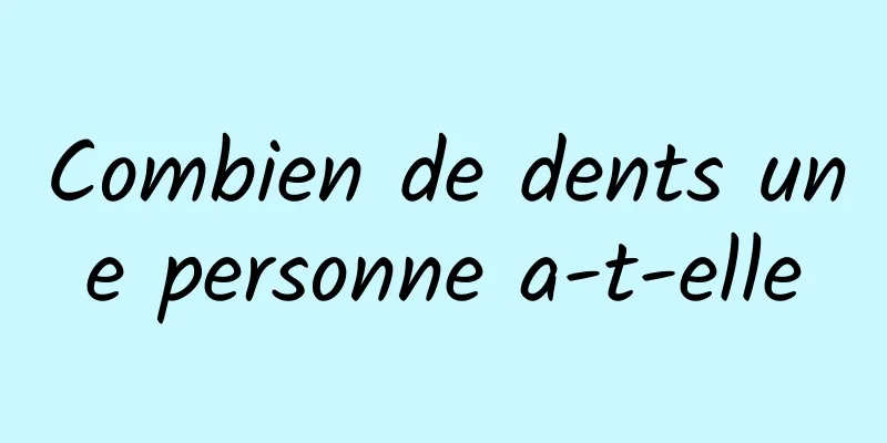 Combien de dents une personne a-t-elle