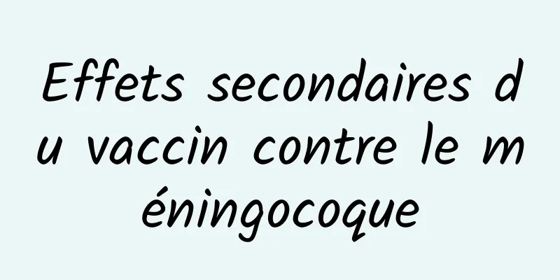 Effets secondaires du vaccin contre le méningocoque