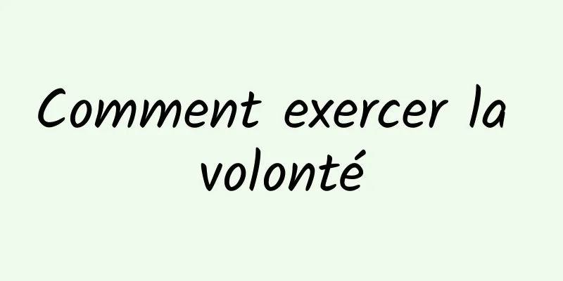 Comment exercer la volonté