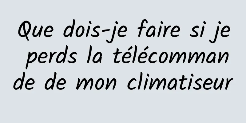 Que dois-je faire si je perds la télécommande de mon climatiseur