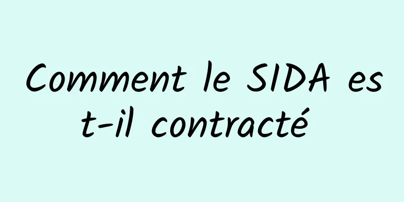 Comment le SIDA est-il contracté 