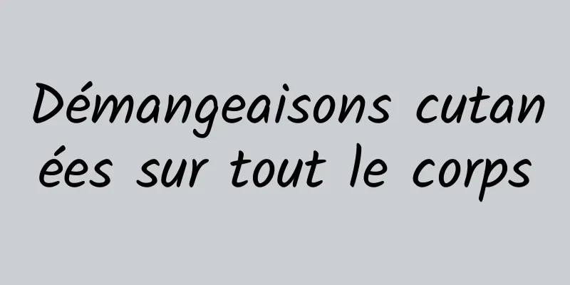 Démangeaisons cutanées sur tout le corps