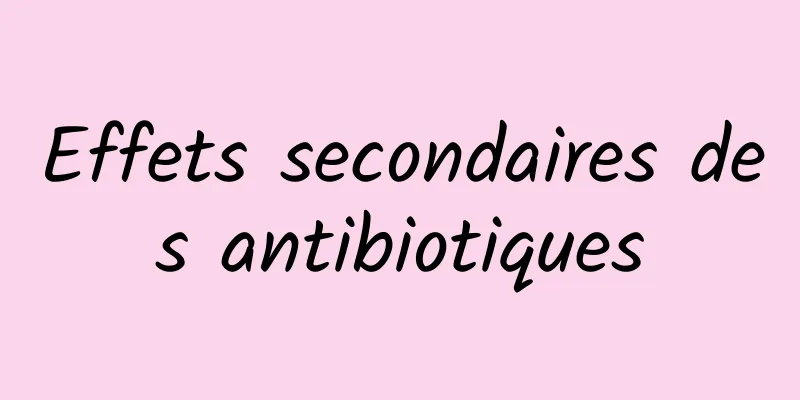 Effets secondaires des antibiotiques