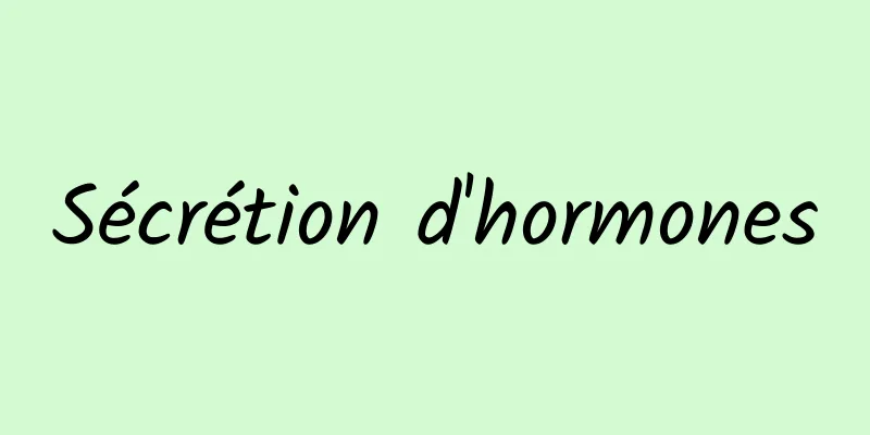 Sécrétion d'hormones