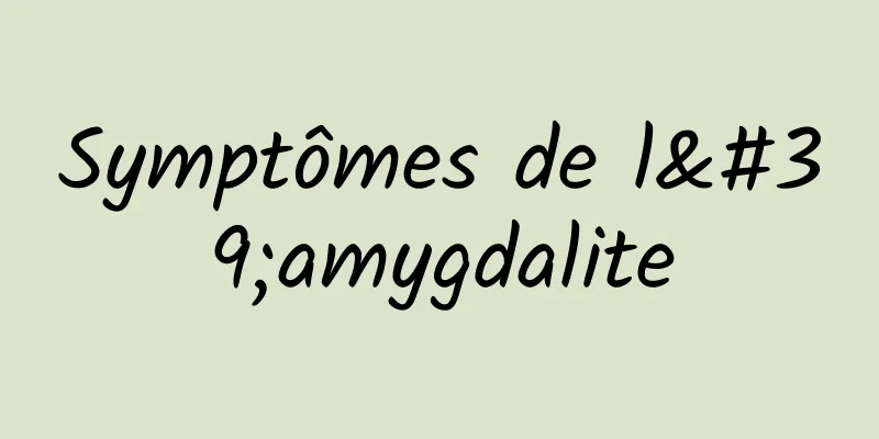 Symptômes de l'amygdalite