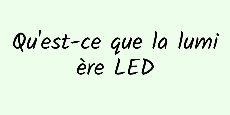 Qu'est-ce que la lumière LED