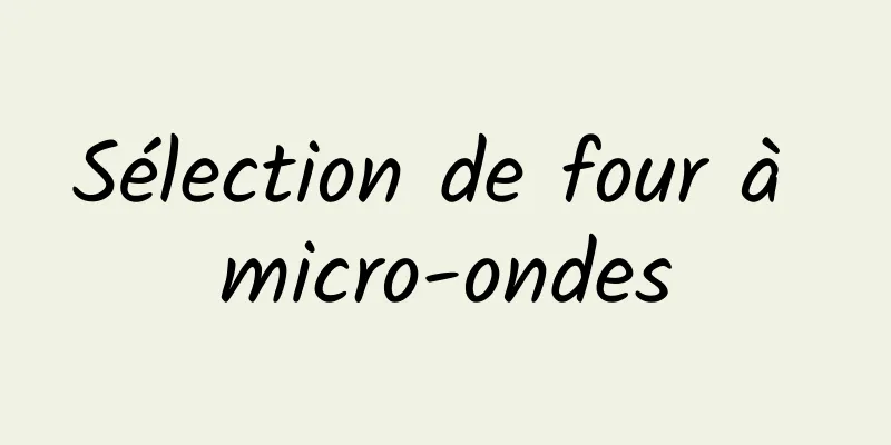 Sélection de four à micro-ondes