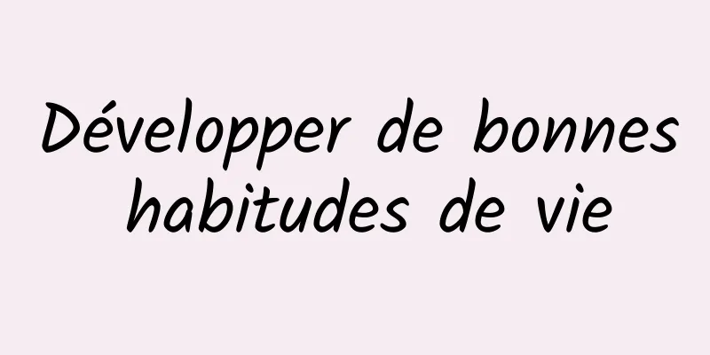 Développer de bonnes habitudes de vie