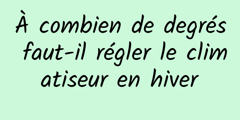 À combien de degrés faut-il régler le climatiseur en hiver