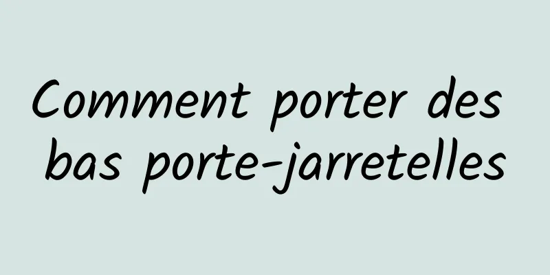 Comment porter des bas porte-jarretelles