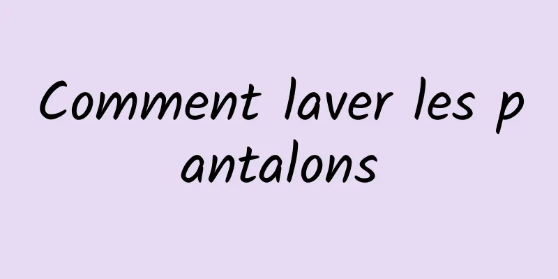 Comment laver les pantalons