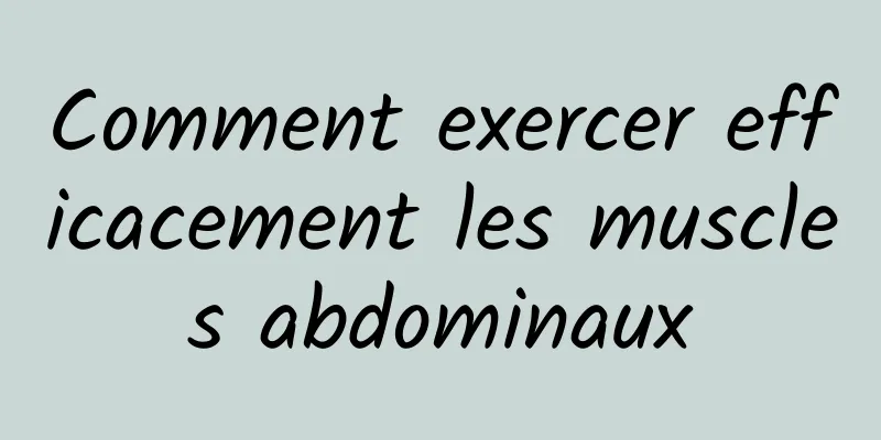 Comment exercer efficacement les muscles abdominaux