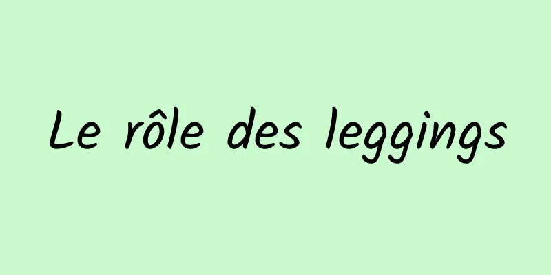 Le rôle des leggings