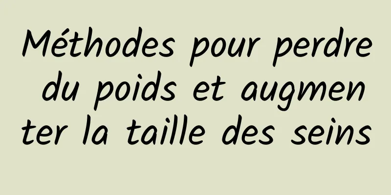 Méthodes pour perdre du poids et augmenter la taille des seins