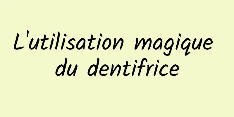 L'utilisation magique du dentifrice