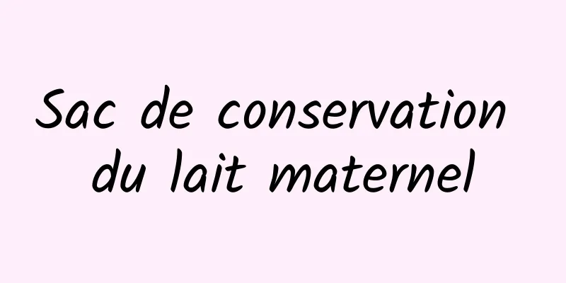 Sac de conservation du lait maternel