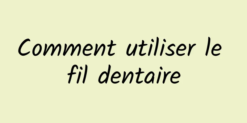 Comment utiliser le fil dentaire