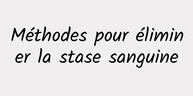 Méthodes pour éliminer la stase sanguine