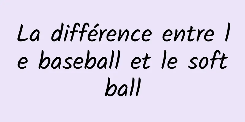 La différence entre le baseball et le softball