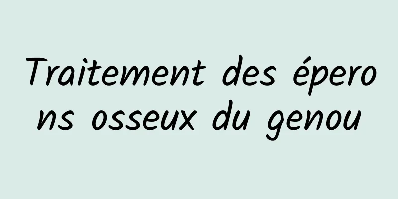 Traitement des éperons osseux du genou