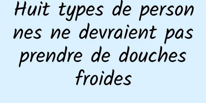 Huit types de personnes ne devraient pas prendre de douches froides