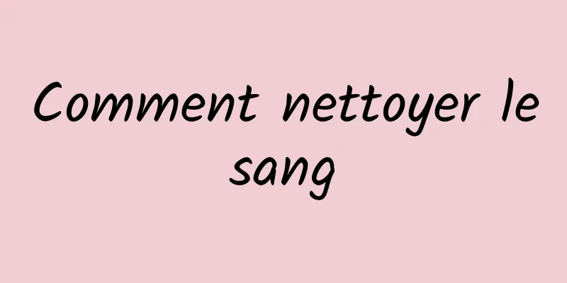 Comment nettoyer le sang 