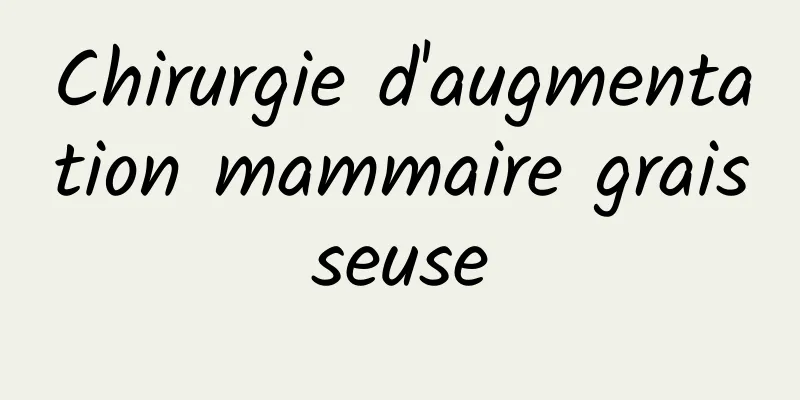 Chirurgie d'augmentation mammaire graisseuse