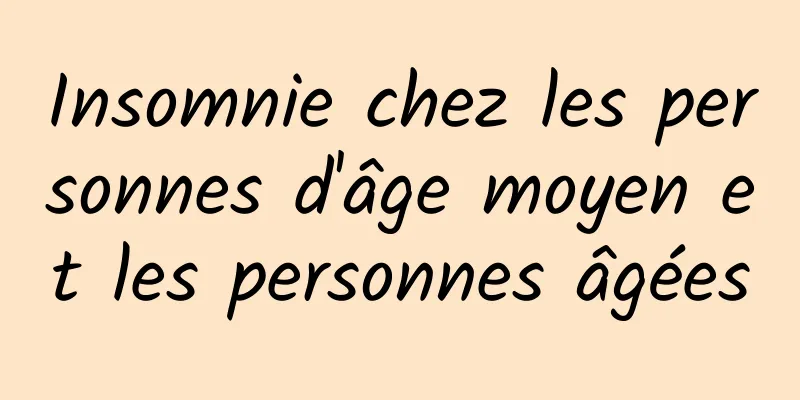 Insomnie chez les personnes d'âge moyen et les personnes âgées