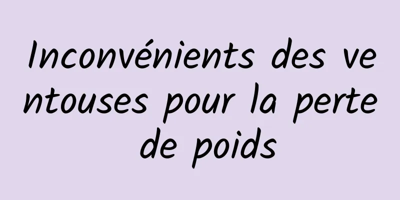 Inconvénients des ventouses pour la perte de poids