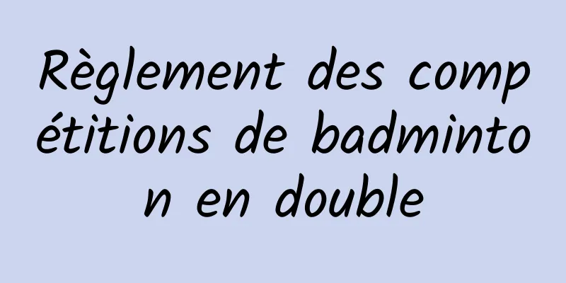 Règlement des compétitions de badminton en double