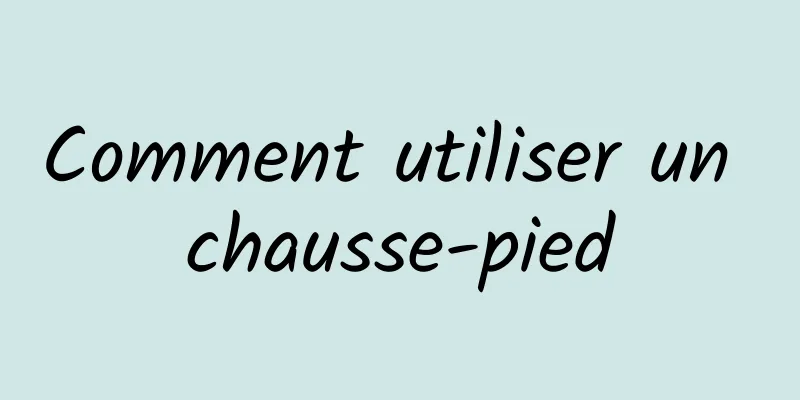 Comment utiliser un chausse-pied