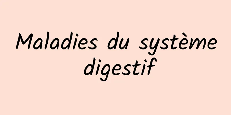 Maladies du système digestif