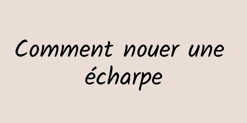 Comment nouer une écharpe