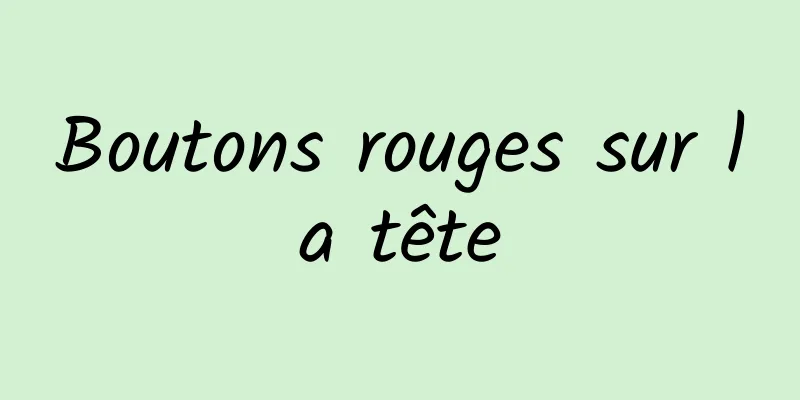 Boutons rouges sur la tête