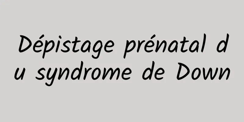 Dépistage prénatal du syndrome de Down