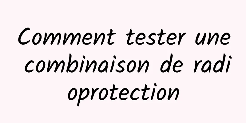 Comment tester une combinaison de radioprotection